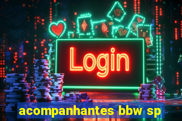 acompanhantes bbw sp